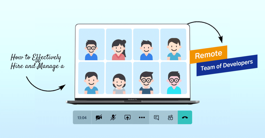 How to Effectively Hire and Manage a Remote Team of Developers