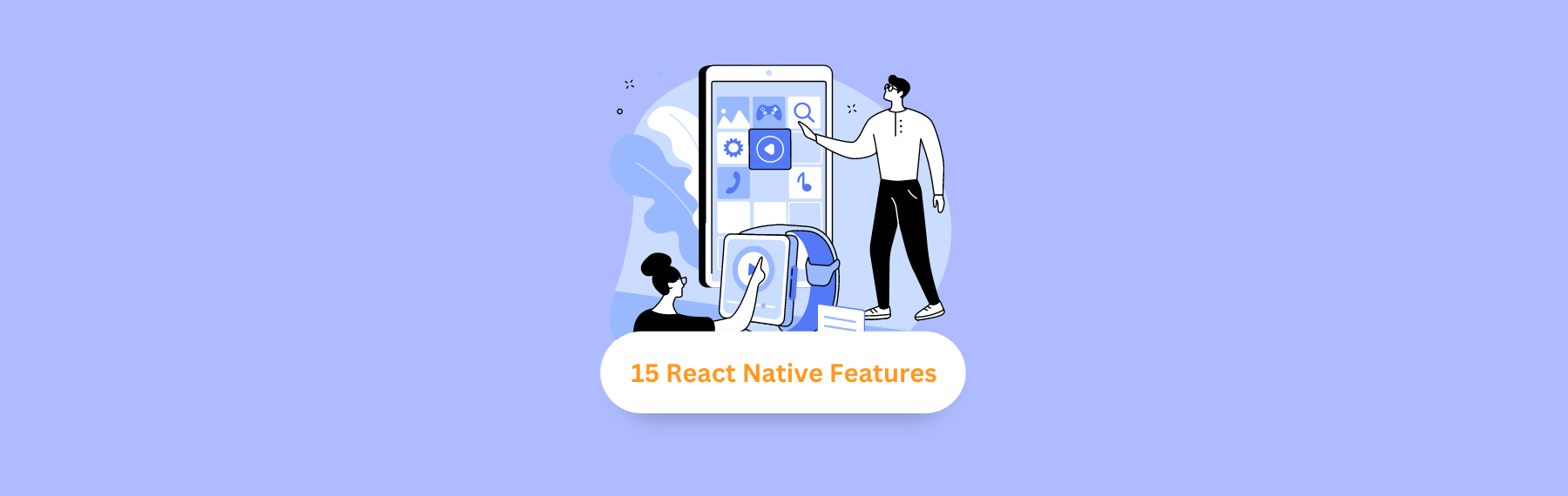 15 React Native Features You Can’t Miss to Accelerate Mobile Development Journey