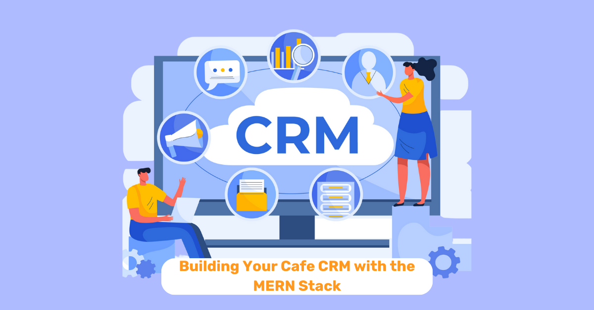 A Step-by-Step Tutorial: Building Your Cafe CRM with the MERN Stack