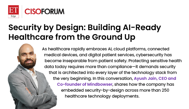 Ayush Shares CISO Forum Insights on Building Secure, AI-Ready Healthcare